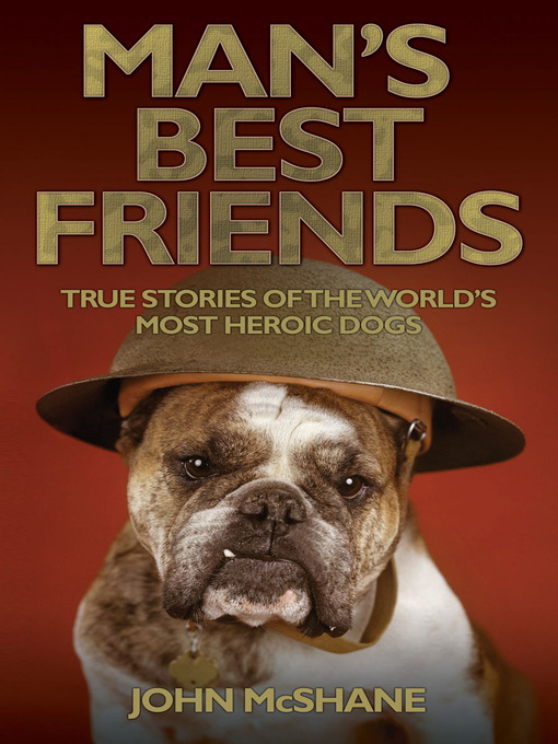Title details for Man's Best Friends--True Stories of the World's Most Heroic Dogs by John McShane - Available